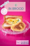 Een glazen schaal met een boterham met ei. Een tekstoverlay: valentijn, ei in brood, makkelijk recept, ontbijt