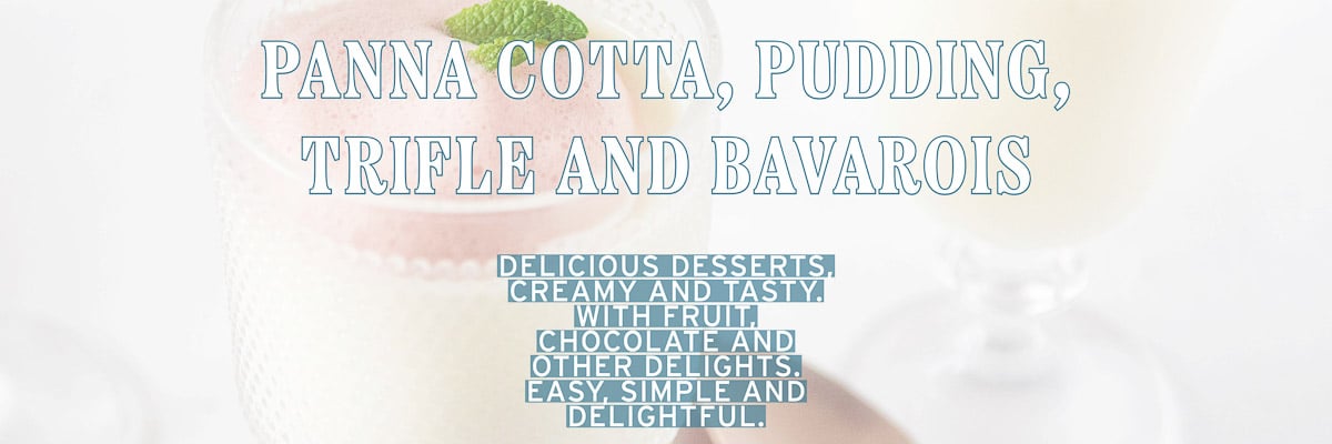 A glass filled with panna cotta. A text overlay panna cotta, pudding, trifle and bavarois. Delicious desserts, creamy and tasty with fruit, chocolate and other delights. Easy simple and delightful